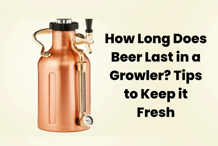 How Long Does Beer Last in a Growler? Tips to Keep it Fresh