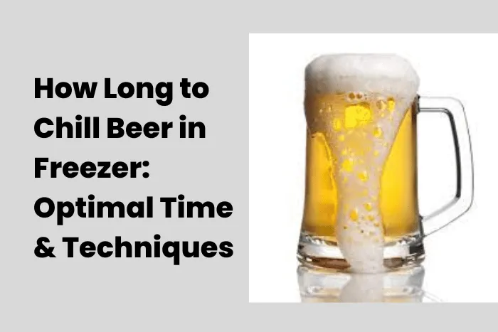 How Long to Chill Beer in Freezer: Optimal Time & Techniques