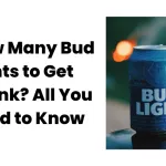 How Many Bud Lights to Get Drunk? All You Need to Know