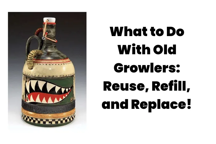 What to Do With Old Growlers: Reuse, Refill, and Replace!